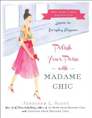 Polírozd a tartásodat Madame Chic segítségével: Lessons in Everyday Elegance - Polish Your Poise with Madame Chic: Lessons in Everyday Elegance