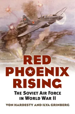 Red Phoenix Rising: A szovjet légierő a második világháborúban - Red Phoenix Rising: The Soviet Air Force in World War II