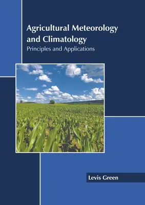 Mezőgazdasági meteorológia és klimatológia: Alapelvek és alkalmazások - Agricultural Meteorology and Climatology: Principles and Applications