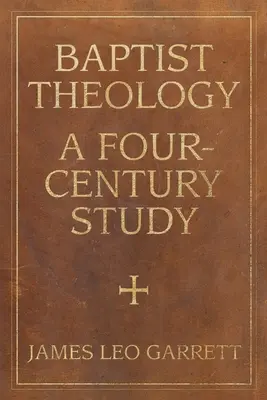 Baptista teológia: A Four-Century Study - Baptist Theology: A Four-Century Study