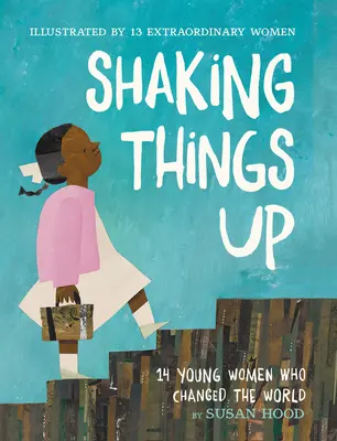 Felrázó dolgok: 14 fiatal nő, aki megváltoztatta a világot - Shaking Things Up: 14 Young Women Who Changed the World