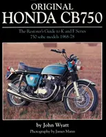 Eredeti Honda CB750 - A restaurátor útmutatója a K és F sorozatú 750 SOHC modellekhez, 1968-78 - Original Honda CB750 - The Restorer's Guide to K & F Series 750 SOHC Models, 1968-78