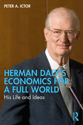 Herman Daly Közgazdaságtan egy teljes világért: élete és eszméi - Herman Daly's Economics for a Full World: His Life and Ideas