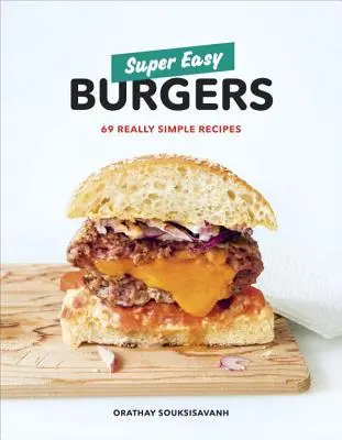 Szuper könnyű burgerek: 69 igazán egyszerű recept: Egy szakácskönyv - Super Easy Burgers: 69 Really Simple Recipes: A Cookbook