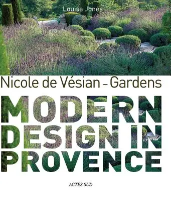 Nicole de Vesian - Kertek - Modern dizájn Provence-ban - Nicole de Vesian - Gardens - Modern Design in Provence