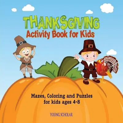 Hálaadás Activity Book for Kids: Mazes, Coloring and puzzles for kids ages 4-8 - Thanksgiving Activity Book for Kids: Mazes, Coloring and puzzles for kids ages 4-8