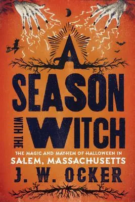 Egy évszak a boszorkánnyal: A halloween varázsa és zűrzavara a massachusettsi Salemben - A Season with the Witch: The Magic and Mayhem of Halloween in Salem, Massachusetts