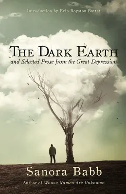 A sötét föld és válogatott prózai művek a nagy gazdasági világválság idejéből - The Dark Earth and Selected Prose from the Great Depression