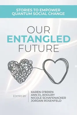 Összegabalyodott jövőnk: Történetek a kvantum társadalmi változáshoz - Our Entangled Future: Stories to Empower Quantum Social Change