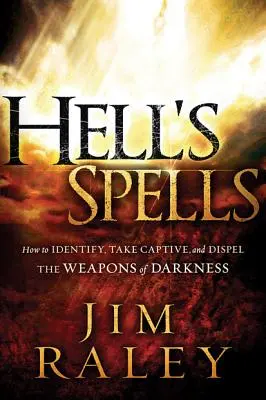 A pokol varázslatai: Hogyan ismerjük fel, ejtsük foglyul és oszlassuk el a sötétség fegyvereit - Hell's Spells: How to Indentify, Take Captive, and Dispel the Weapons of Darkness