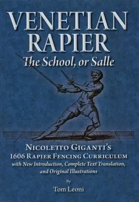 Velencei rapper: Nicoletto Giganti 1606-os rapírvívó tanterve - Venetian Rapier: Nicoletto Giganti's 1606 Rapier Fencing Curriculum