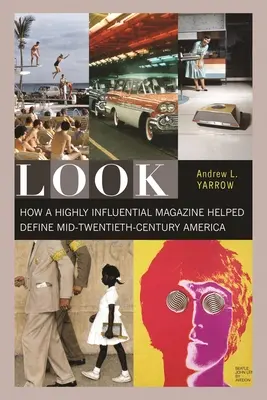 Look: Hogyan segített egy nagy hatású magazin meghatározni a huszadik század közepi Amerikát? - Look: How a Highly Influential Magazine Helped Define Mid-Twentieth-Century America