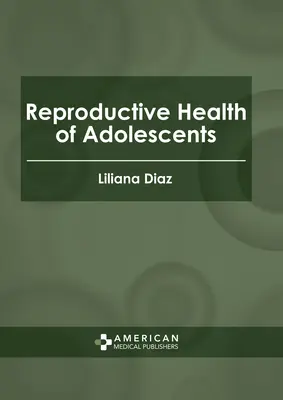 A serdülők reproduktív egészsége - Reproductive Health of Adolescents