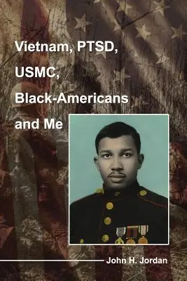 Vietnam, PTSD, USMC, fekete-amerikaiak és én - Vietnam, PTSD, USMC, Black-Americans and Me