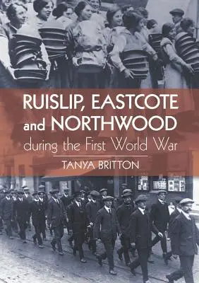 Ruislip, Eastcote és Northwood az első világháború alatt - Ruislip, Eastcote and Northwood During the First World War