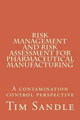 Kockázatkezelés és kockázatértékelés a gyógyszergyártás számára: A szennyeződés-ellenőrzés perspektívája - Risk Management and Risk Assessment for Pharmaceutical Manufacturing: A contamination control perspective