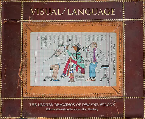 Vizuális/nyelv: Dwayne Wilcox főkönyvi rajzai - Visual/Language: The Ledger Drawings of Dwayne Wilcox