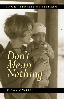 Ne jelentsen semmit: Vietnámi novellák - Don't Mean Nothing: Short Stories of Vietnam