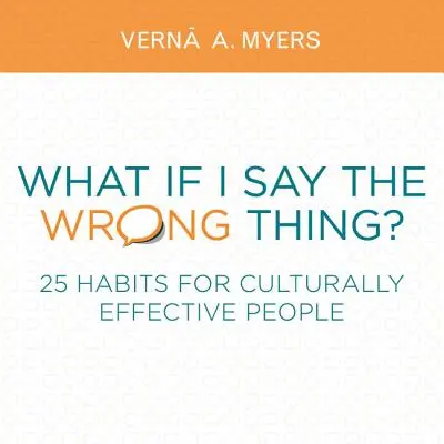 Mi van, ha rosszat mondok?: 25 szokás a kulturálisan hatékony emberek számára - What If I Say the Wrong Thing?: 25 Habits for Culturally Effective People