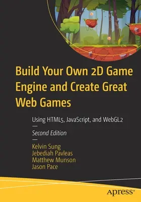 Építsd meg saját 2D játékmotorodat és készíts nagyszerű webes játékokat: Html5, Javascript és Webgl2 használata - Build Your Own 2D Game Engine and Create Great Web Games: Using Html5, Javascript, and Webgl2