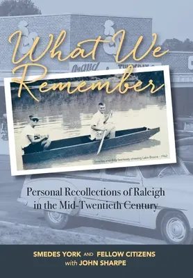 Amire emlékszünk: Személyes visszaemlékezések Raleigh-ről - What We Remember: Personal Recollections of Raleigh
