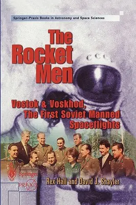 A rakétaemberek: Vosztok és Voszhod. Az első szovjet emberes űrrepülések. - The Rocket Men: Vostok & Voskhod. the First Soviet Manned Spaceflights