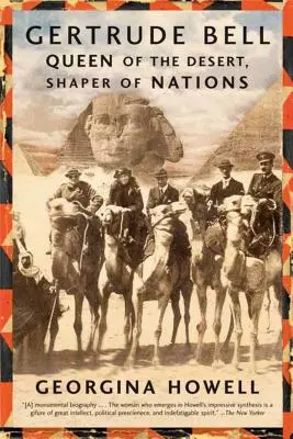 Gertrude Bell: Gertrude Bell: A sivatag királynője, a nemzetek formálója - Gertrude Bell: Queen of the Desert, Shaper of Nations