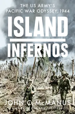 Szigeti pokoljárás: Az amerikai hadsereg csendes-óceáni háborús odüsszeiája, 1944 - Island Infernos: The Us Army's Pacific War Odyssey, 1944