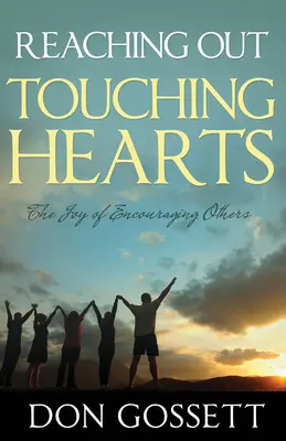 Elérve, megérintve a szíveket: A mások bátorításának öröme - Reaching Out, Touching Hearts: The Joy of Encouraging Others