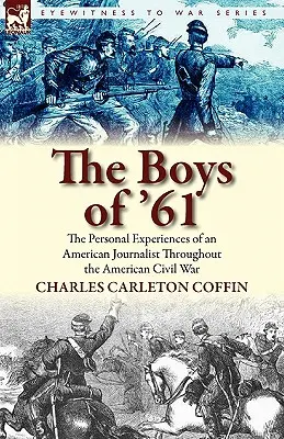 The Boys of '61: egy amerikai újságíró személyes tapasztalatai az amerikai polgárháború alatt - The Boys of '61: the Personal Experiences of an American Journalist Throughout the American Civil War