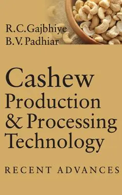 Cashew termesztési és feldolgozási technológia: Legutóbbi előrelépések - Cashew Production & Processing Technology: Recent Advances