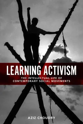 Tanuló aktivizmus: A kortárs társadalmi mozgalmak szellemi élete - Learning Activism: The Intellectual Life of Contemporary Social Movements