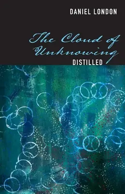 The Cloud of Unnowing Destilled - The Cloud of Unknowing Distilled