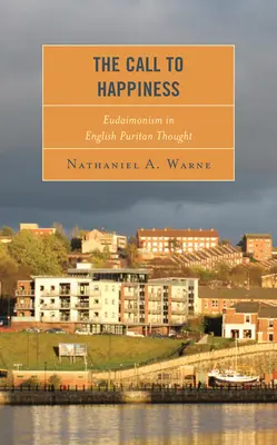 Hívás a boldogságra: Eudaimonizmus az angol puritán gondolkodásban - The Call to Happiness: Eudaimonism in English Puritan Thought