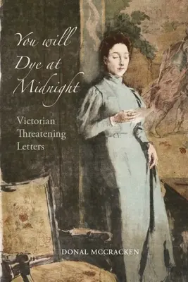 Éjfélkor meg fogsz festeni: Viktoriánus fenyegető levelek - You Will Dye at Midnight: Victorian Threatening Letters