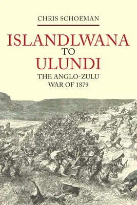 Islandlwana és Ulundi között: Ulundi: Az 1879-es angol-zulu háború - Islandlwana to Ulundi: The Anglo-Zulu War of 1879