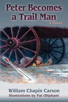 Peter Becomes a Trail Man: Egy fiú utazásának története a Santa Fe ösvényen - Peter Becomes a Trail Man: The Story of a Boy's Journey on the Santa Fe Trail