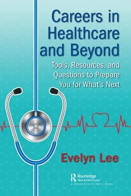 Karrier az egészségügyben és azon túl: Eszközök, források és kérdések, amelyek felkészítik Önt arra, ami ezután következik - Careers in Healthcare and Beyond: Tools, Resources, and Questions to Prepare You for What's Next