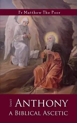 Szent Antal: A bibliai aszkéta - St Anthony: A Biblical Ascetic