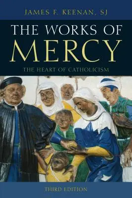 Az irgalmasság művei: A katolicizmus szíve, harmadik kiadás - The Works of Mercy: The Heart of Catholicism, Third Edition