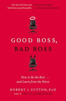 Jó főnök, rossz főnök: Hogyan legyünk a legjobbak... és tanuljunk a legrosszabbaktól? - Good Boss, Bad Boss: How to Be the Best... and Learn from the Worst