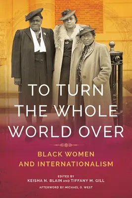 Hogy megforduljon az egész világ: Black Women and Internationalism - To Turn the Whole World Over: Black Women and Internationalism