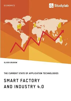 Intelligens gyár és ipar 4.0. Az alkalmazástechnológiák jelenlegi állása: Technológiai ütemterv kidolgozása - Smart Factory and Industry 4.0. The Current State of Application Technologies: Developing a Technology Roadmap