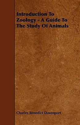 Bevezetés a zoológiába - Útmutató az állatok tanulmányozásához - Introduction To Zoology - A Guide To The Study Of Animals