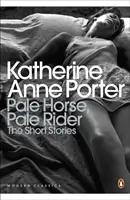 Sápadt ló, sápadt lovas: Katherine Anne Porter válogatott történetei - Pale Horse, Pale Rider: The Selected Stories of Katherine Anne Porter