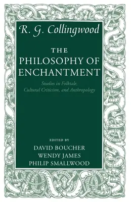 A varázslat filozófiája: Tanulmányok a népmese, a kultúrkritika és az antropológia köréből - The Philosophy of Enchantment: Studies in Folktale, Cultural Criticism, and Anthropology