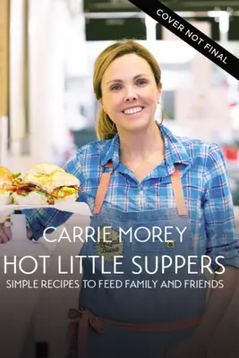 Hot Little Suppers (Forró kis vacsorák): Egyszerű receptek a család és a barátok etetéséhez - Hot Little Suppers: Simple Recipes to Feed Family and Friends