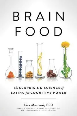 Brain Food: A kognitív teljesítményt szolgáló étkezés meglepő tudománya - Brain Food: The Surprising Science of Eating for Cognitive Power