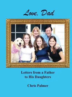 Szeretettel, apa: Egy apa levelei a lányainak - Love, Dad: Letters from a Father to His Daughters