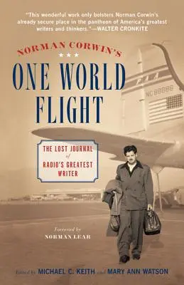 Norman Corwin Egy világrepülés című könyve: A rádió legnagyobb írójának elveszett naplója - Norman Corwin's One World Flight: The Lost Journal of Radio's Greatest Writer